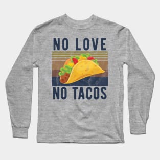 No Love No Tacos no love no tacos 2 Long Sleeve T-Shirt